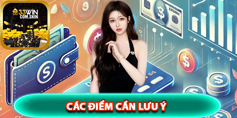 Nạp Tiền 33Win – Hướng Dẫn Toàn Diện Về Thông Tin Cơ Bản 4 Các điểm cần lưu ý khi thực hiện